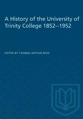 A History of the University of Trinity College 1852-1952 1