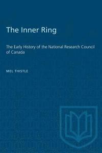 bokomslag The Inner Ring: The Early History of the National Research Council of Canada