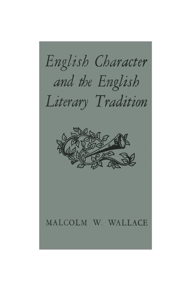 Malcolm W. Wallace - English Character and the English Literary Tradition, Häftad