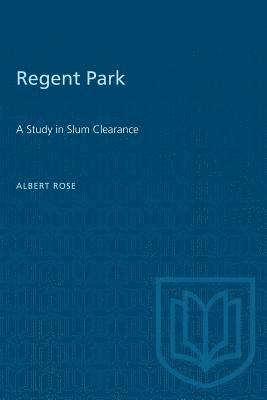 Albert Rose - Regent Park: A Study in Slum Clearance, Häftad