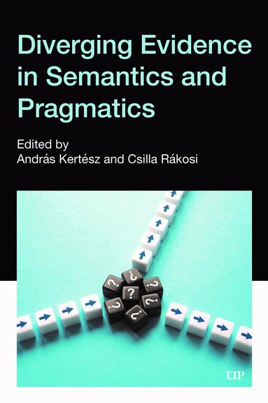 András Kertész, Csilla Rákosi - Diverging Evidence in Semantics and Pragmatics, Inbunden