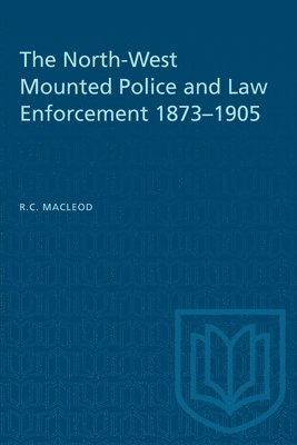 Rod Macleod, Rod C. MacLeod, C. Macleod, Rod, Rod C MacLeod - North-West Mounted Police and Law Enforcement, 1873-1905, Häftad