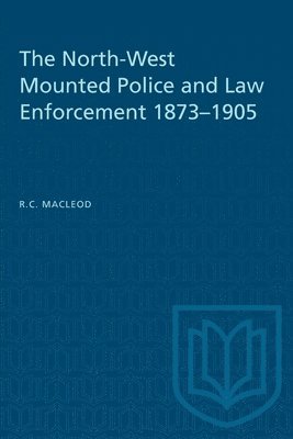 The North-West Mounted Police and Law Enforcement, 1873-1905 1