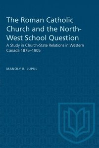 bokomslag The Roman Catholic Church and the North-West School Question