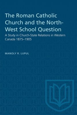 Manoly Lupul, R. Lupul, Manoly - Roman Catholic Church and the North-West School Question, Häftad