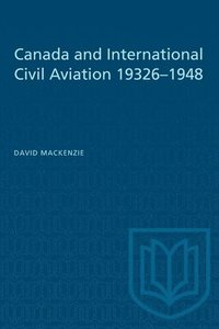 bokomslag Canada and International Civil Aviation 1932-1948