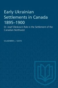 bokomslag Early Ukrainian Settlements in Canada 1895-1900