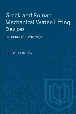 John Oleson, John Peter Oleson, Peter Oleson, John, Cromwell - Greek and Roman Mechanical Water-Lifting Devices, Häftad