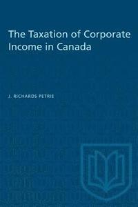 bokomslag The Taxation of Corporate Income in Canada