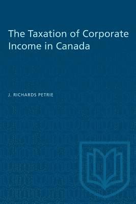 bokomslag The Taxation of Corporate Income in Canada