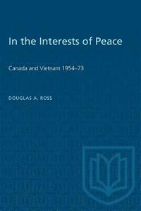 bokomslag In the Interests of Peace: Canada and Vietnam 1954-73