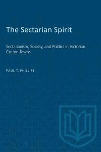 bokomslag The Sectarian Spirit: Sectarianism, Society, and Politics in Victorian Cotton Towns