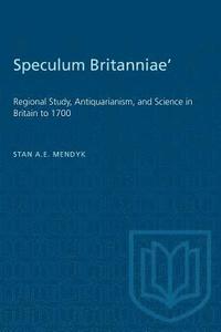 bokomslag 'Speculum Britanniae': 'Regional Study, Antiquarianism, and Science in Britain to 1700