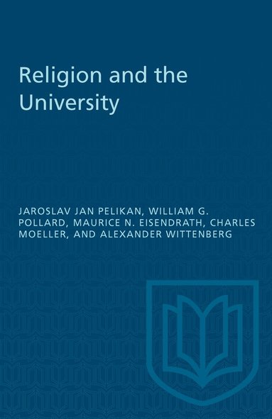 Jarsolav Jan Pelikan, William G. Pollard, Maurice N. Eisendrath, Charles Moeller, Alexander Wittenberg - Religion and the University, Häftad