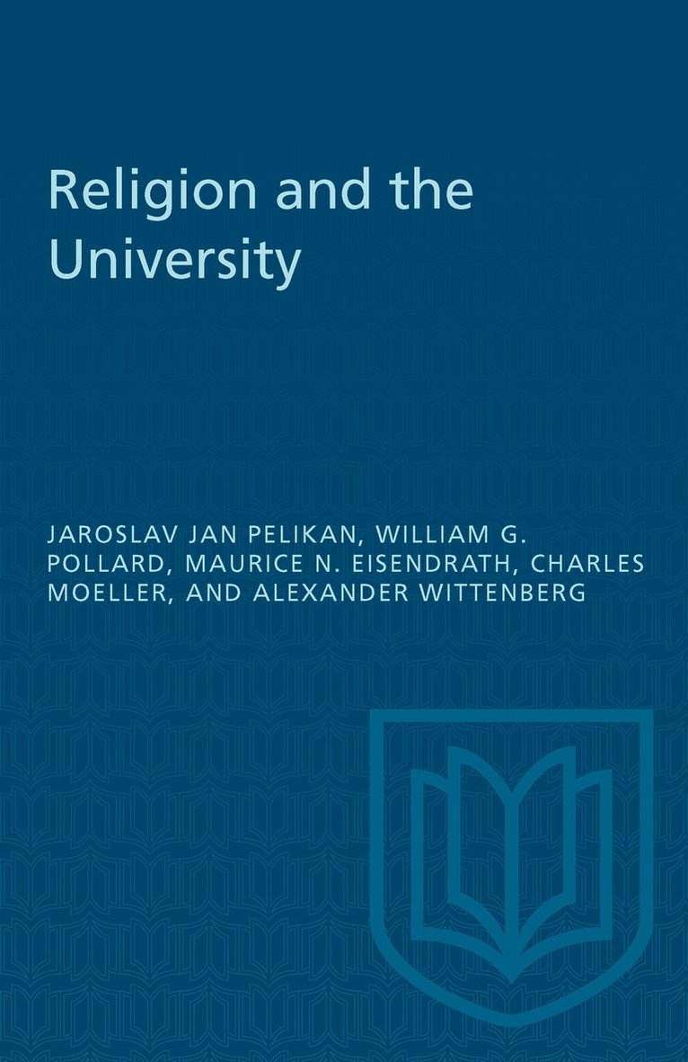 Jarsolav Jan Pelikan, William G. Pollard, Maurice N. Eisendrath, Charles Moeller, Alexander Wittenberg, William G Pollard, Maurice N Eisendrath - Religion and the University, Häftad
