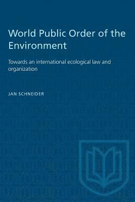 Jan Schneider - World Public Order of the Environment: Towards an international ecological law and organization, Häftad