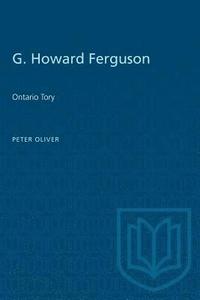 bokomslag G. Howard Ferguson: Ontario Tory