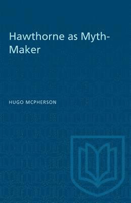 Hugo McPherson - Hawthorne as Myth-Maker, Häftad