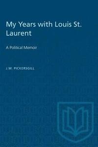 bokomslag My Years with Louis St. Laurent: A Political Memoir