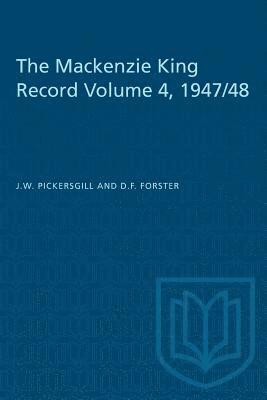 The Mackenzie King Record Volume 4, 1947/48 1