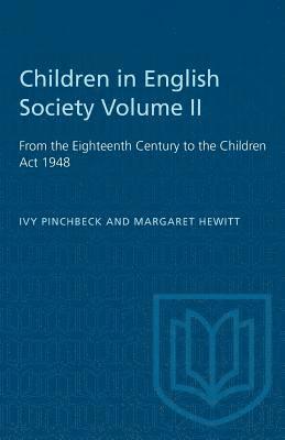 Children in English Society Volume II: From the Eighteenth Century to the Children Act 1948