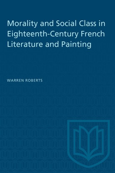 Warren Roberts - Morality and Social Class in Eighteenth-Century French Literature and Painting, Häftad