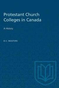 bokomslag Protestant Church Colleges in Canada: A History