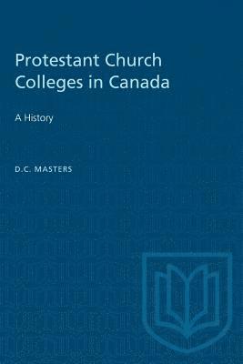 bokomslag Protestant Church Colleges in Canada: A History