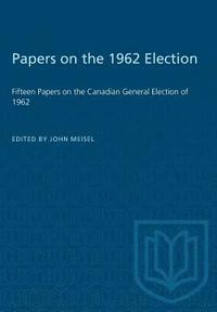 bokomslag Papers on the 1962 Election: Fifteen Papers on the Canadian General Election of 1962