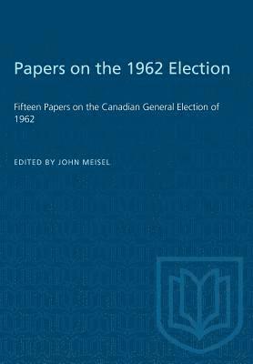 bokomslag Papers on the 1962 Election: Fifteen Papers on the Canadian General Election of 1962