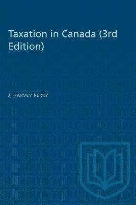 J. Harvey Perry - Taxation in Canada (3rd edition), Häftad