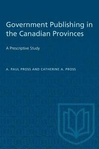 bokomslag Government Publishing in the Canadian Provinces: A Prescriptive Study