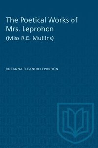 bokomslag The Poetical Works of Mrs. Leprohon (Miss R.E. Mullins)