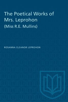 bokomslag The Poetical Works of Mrs. Leprohon (Miss R.E. Mullins)