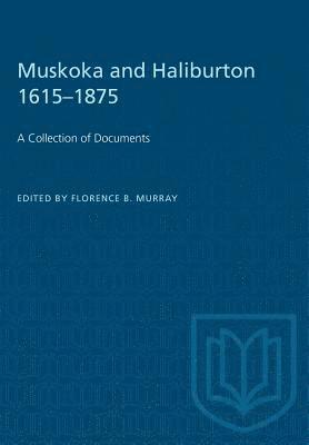 bokomslag Muskoka and Haliburton 1615-1875: A Collection of Documents