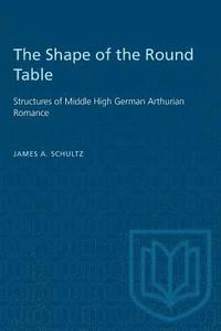 bokomslag The Shape of the Round Table: Structures of Middle High German Arthurian Romance