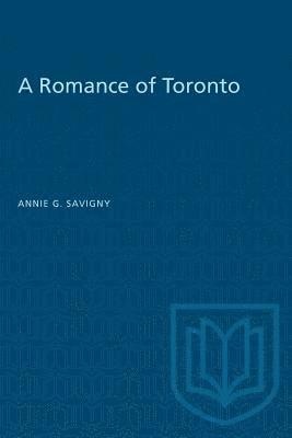 Annie G. Savigny, Annie G Savigny - A Romance of Toronto, Häftad