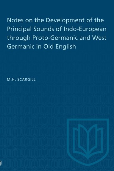 M.H. Scargill - Notes on the Development of the Principal Sounds of Indo-European Through Proto-Germanic and West Germanic in Old English, Häftad