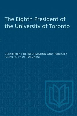 The Eighth President of the University of Toronto 1