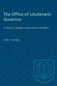 bokomslag The Office of Lieutenant-Governor: A Study in Canadian Government and Politics