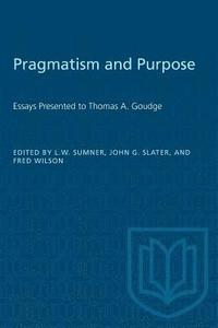 bokomslag Pragmatism and Purpose: Essays Presented to Thomas A. Goudge