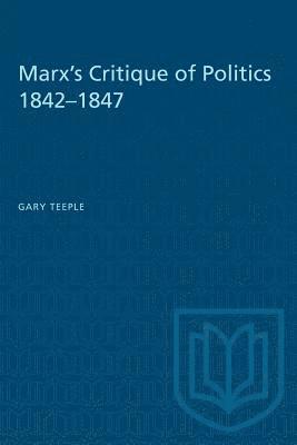 Gary Teeple - Marx's Critique of Politics 1842-1847, Häftad