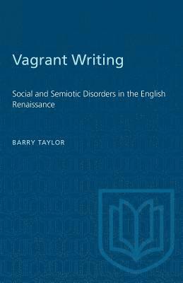 Barry Taylor - Vagrant Writing: Social and Semiotic Disorders in the English Renaissance, Häftad