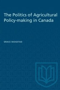 bokomslag The Politics of Agricultural Policy-making in Canada