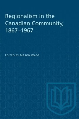 Mason Wade - Regionalism in the Canadian Community, 1867-1967, Häftad