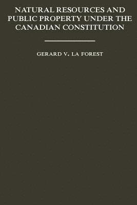 Gerard La Forest - Natural Resources and Public Property Under the Canadian Constitution, Häftad