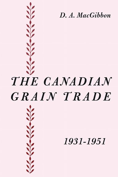 Duncan MacGibbon - Canadian Grain Trade 1931-1951, Häftad