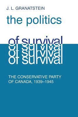 J.L. Granatstein, J. L. Granatstein, J L Granatstein - Politics of Survival, Häftad
