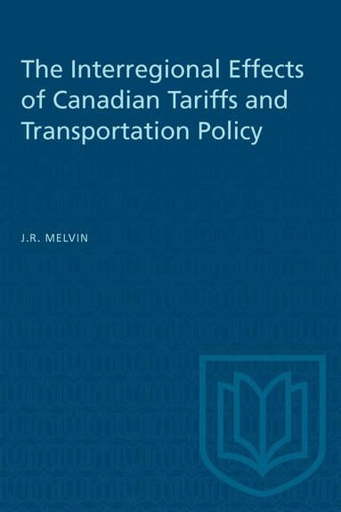 James R. Melvin - Interregional Effects of Canadian Tariffs and Transportation Policy, Häftad