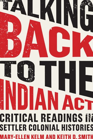 Mary-Ellen Kelm, Keith Smith - Talking Back to the Indian Act, Häftad